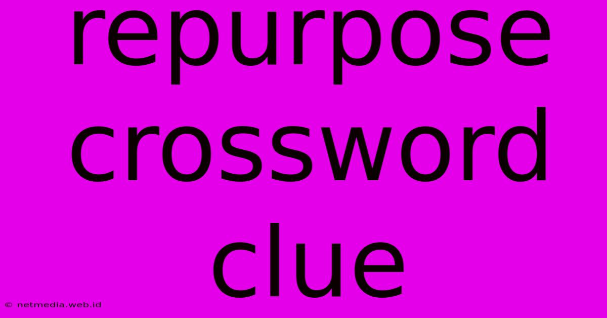 Repurpose Crossword Clue