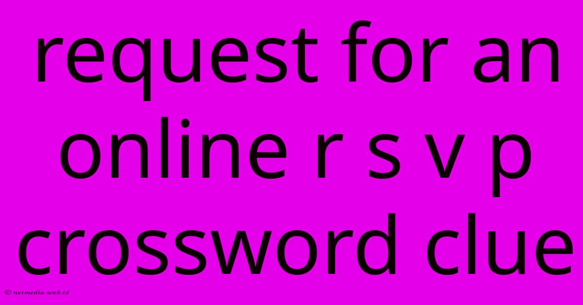 Request For An Online R S V P Crossword Clue