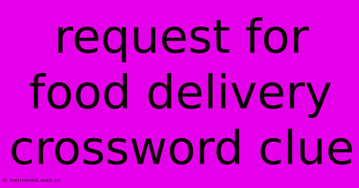 Request For Food Delivery Crossword Clue