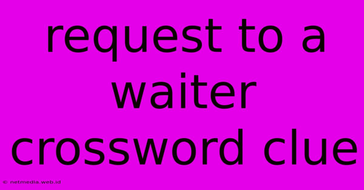 Request To A Waiter Crossword Clue