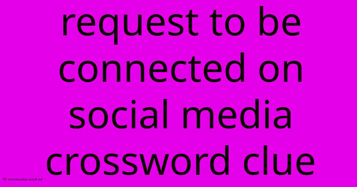 Request To Be Connected On Social Media Crossword Clue