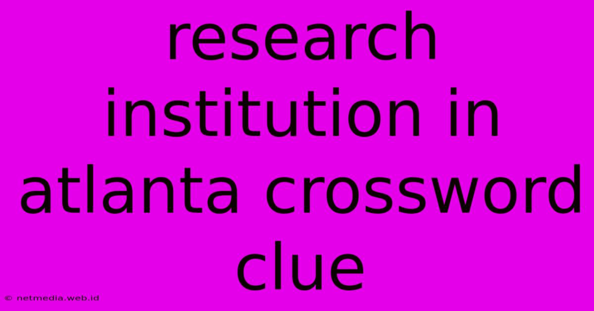 Research Institution In Atlanta Crossword Clue