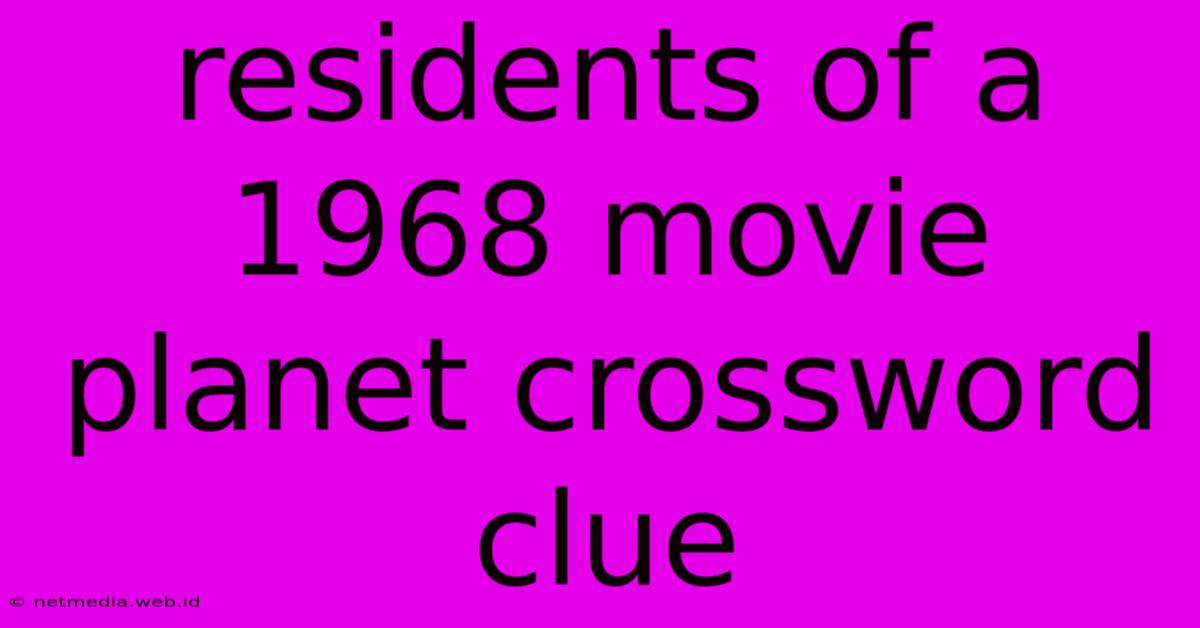 Residents Of A 1968 Movie Planet Crossword Clue