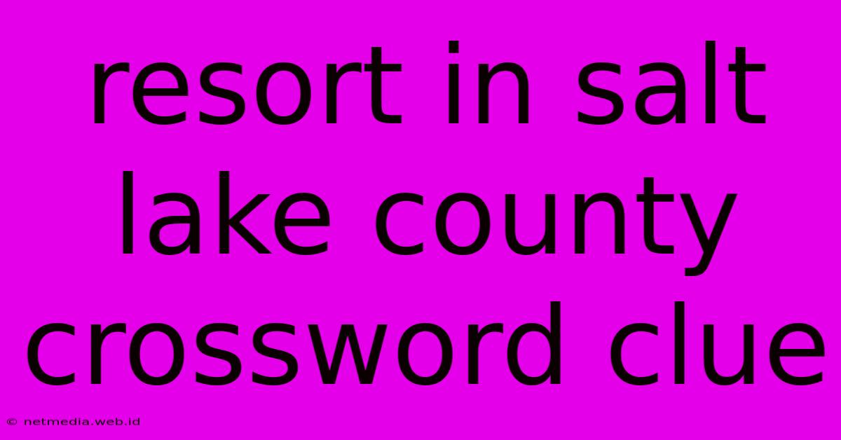 Resort In Salt Lake County Crossword Clue