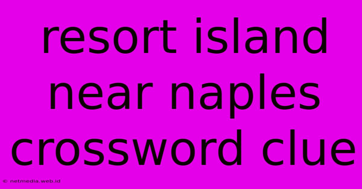 Resort Island Near Naples Crossword Clue