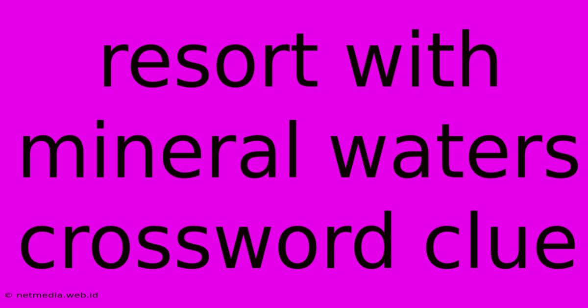 Resort With Mineral Waters Crossword Clue