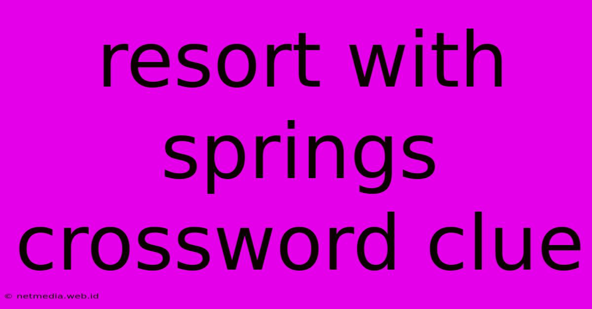 Resort With Springs Crossword Clue