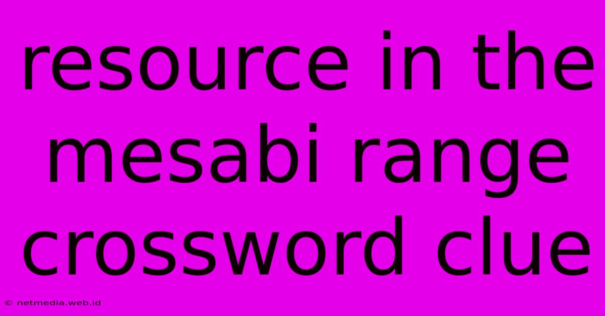 Resource In The Mesabi Range Crossword Clue