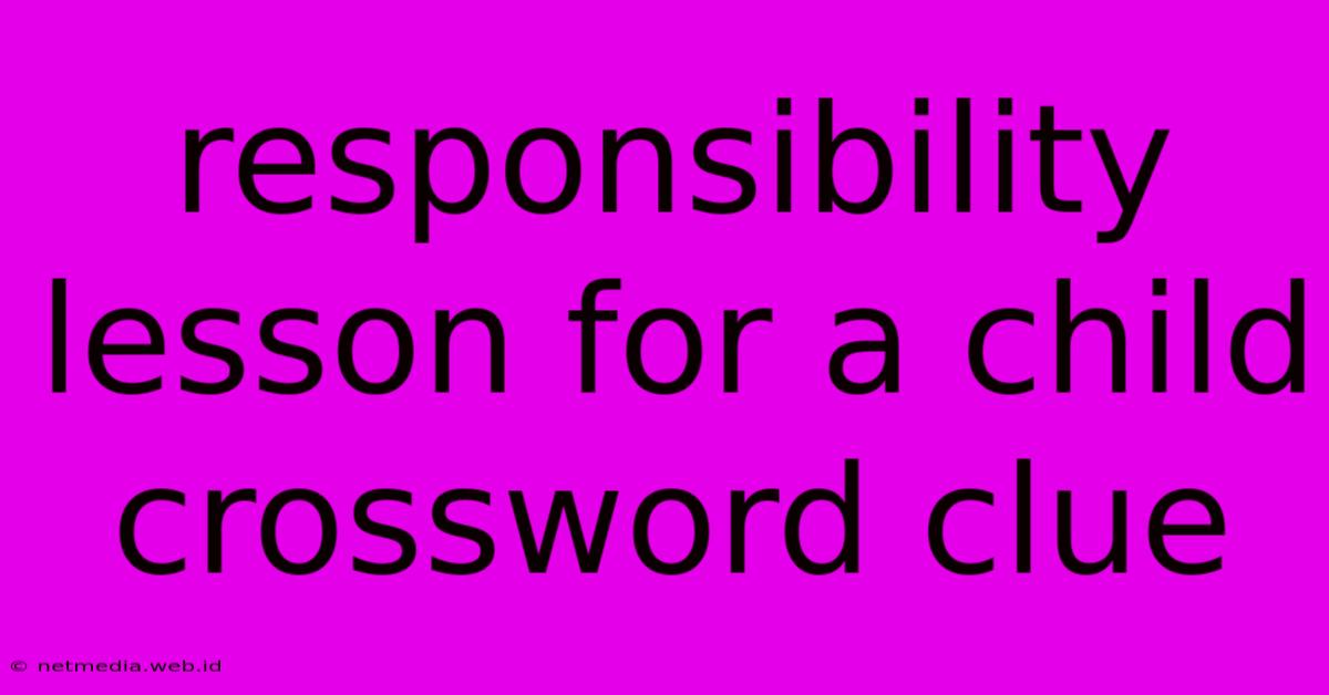 Responsibility Lesson For A Child Crossword Clue