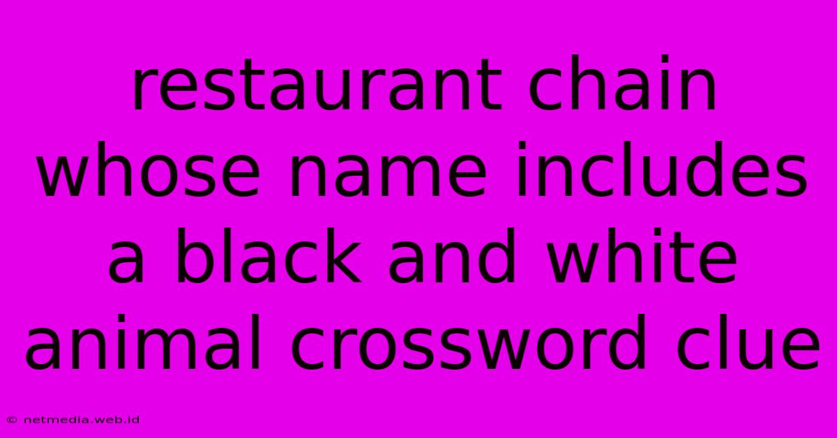 Restaurant Chain Whose Name Includes A Black And White Animal Crossword Clue