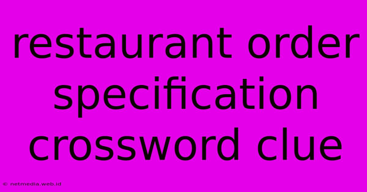 Restaurant Order Specification Crossword Clue