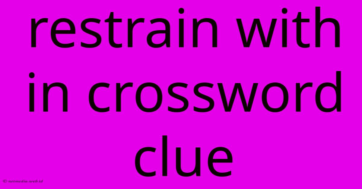 Restrain With In Crossword Clue
