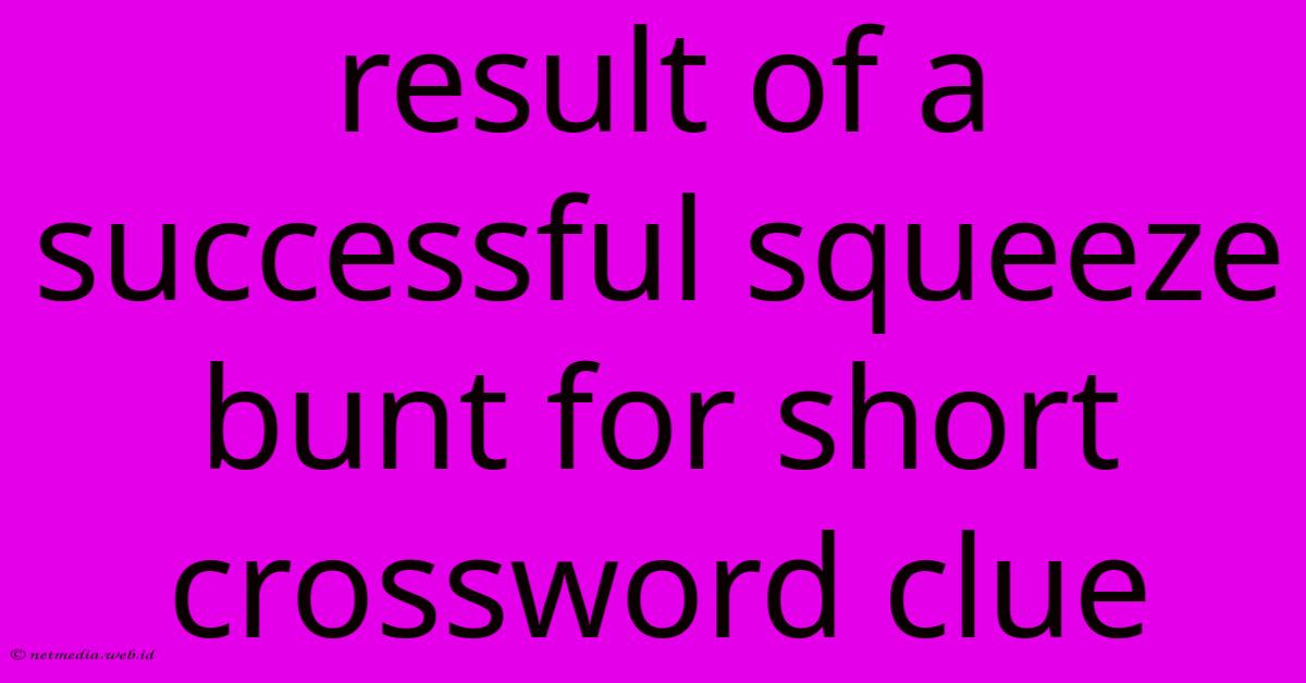 Result Of A Successful Squeeze Bunt For Short Crossword Clue