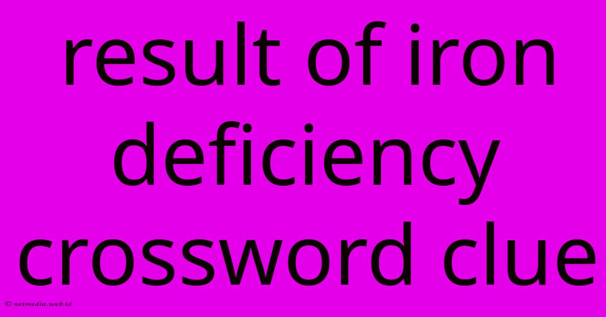 Result Of Iron Deficiency Crossword Clue Result Of Iron Deficiency Crossword Clue