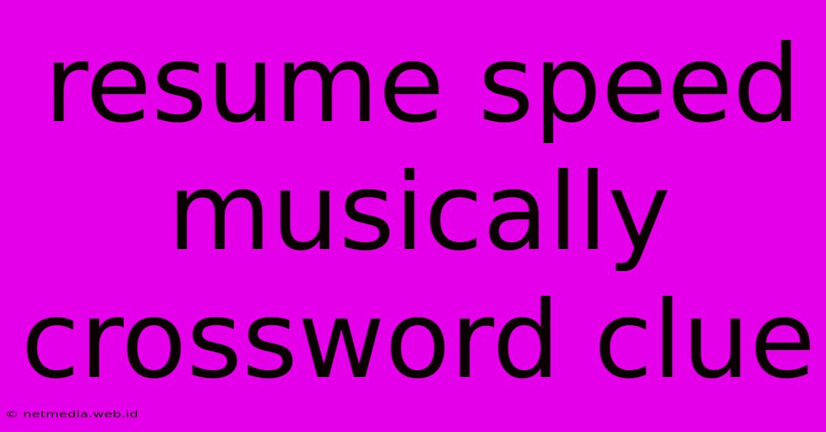 Resume Speed Musically Crossword Clue