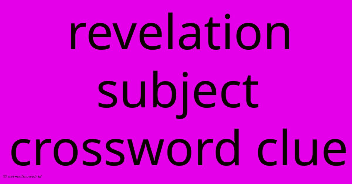 Revelation Subject Crossword Clue Revelation Subject Crossword Clue