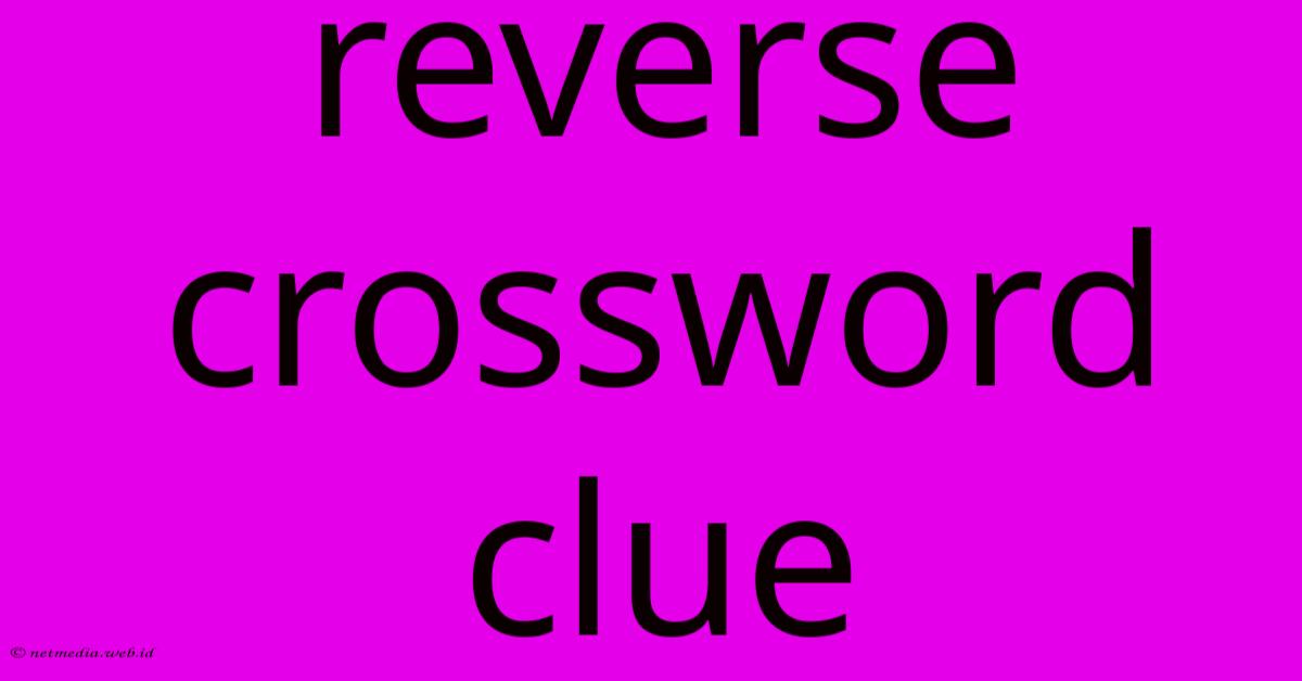 Reverse Crossword Clue