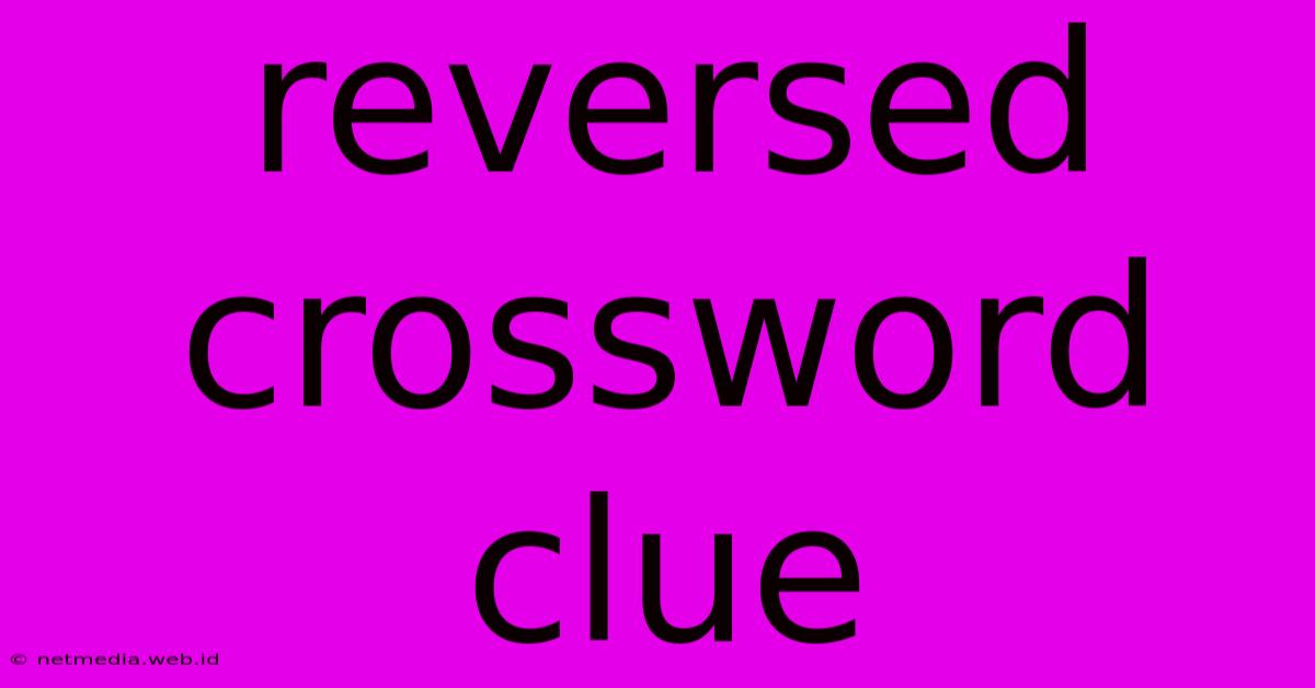 Reversed Crossword Clue