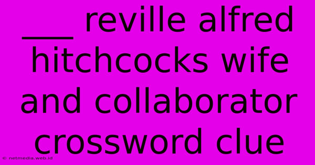 ___ Reville Alfred Hitchcocks Wife And Collaborator Crossword Clue