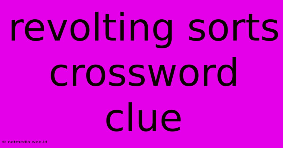 Revolting Sorts Crossword Clue