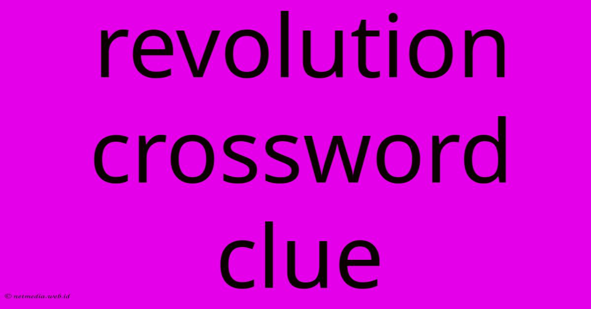 Revolution Crossword Clue Revolution Crossword Clue