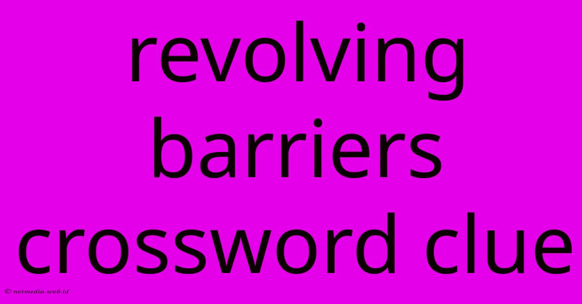 Revolving Barriers Crossword Clue