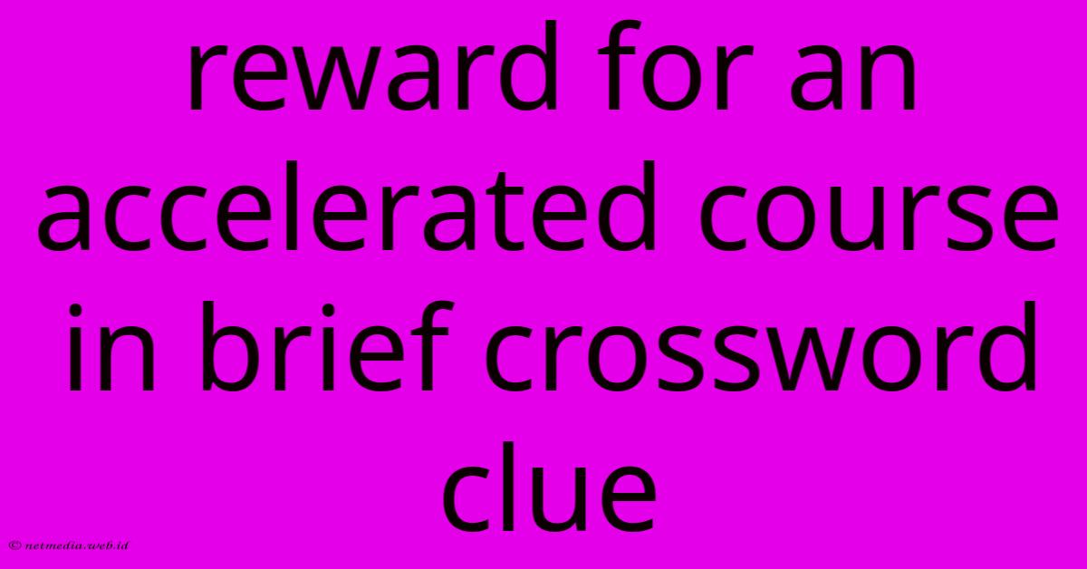 Reward For An Accelerated Course In Brief Crossword Clue Reward For An Accelerated Course In Brief Crossword Clue