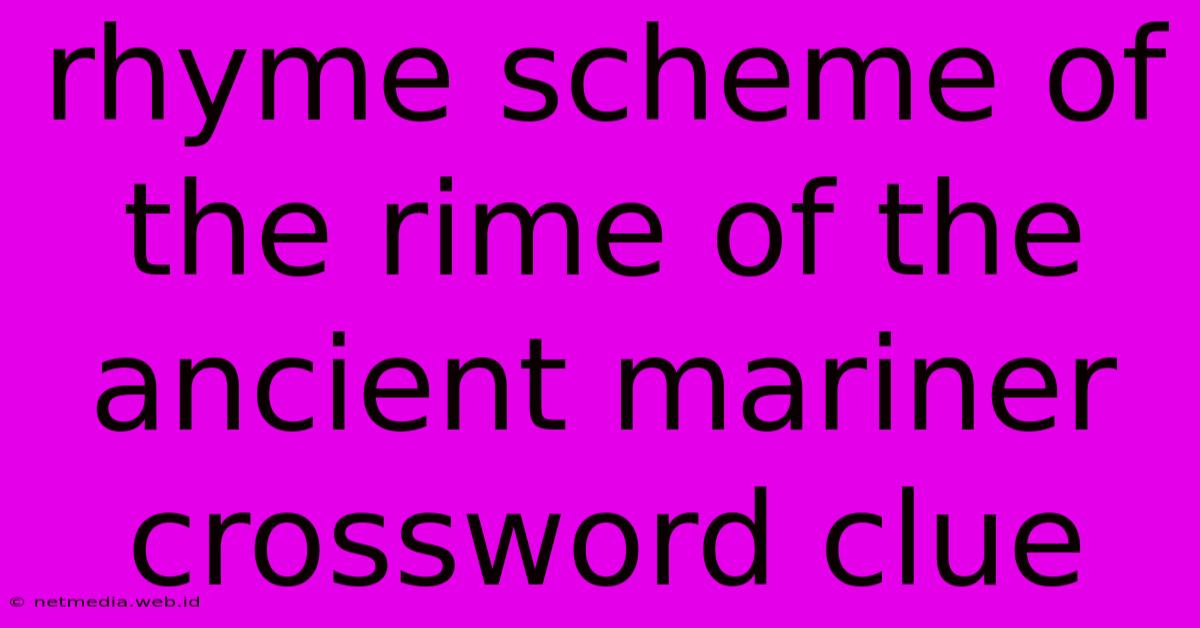 Rhyme Scheme Of The Rime Of The Ancient Mariner Crossword Clue