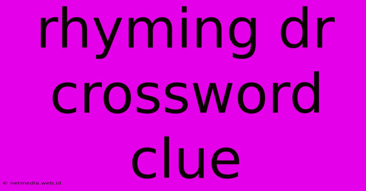 Rhyming Dr Crossword Clue