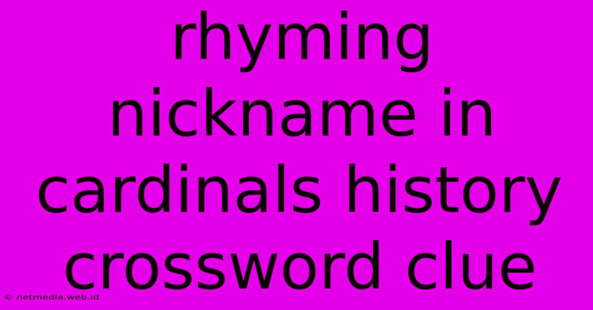 Rhyming Nickname In Cardinals History Crossword Clue