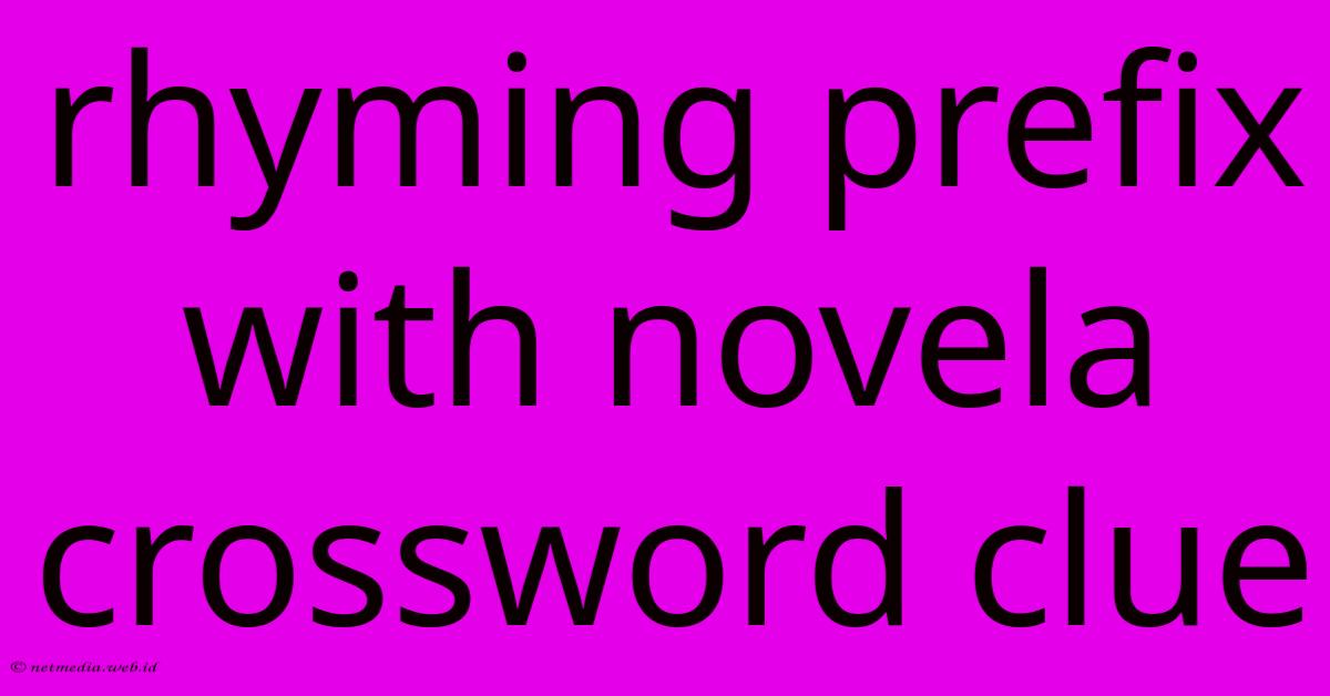 Rhyming Prefix With Novela Crossword Clue