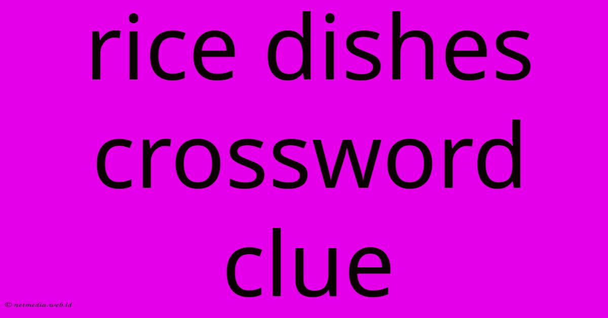 Rice Dishes Crossword Clue Rice Dishes Crossword Clue