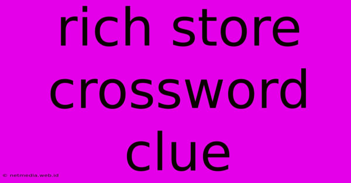 Rich Store Crossword Clue