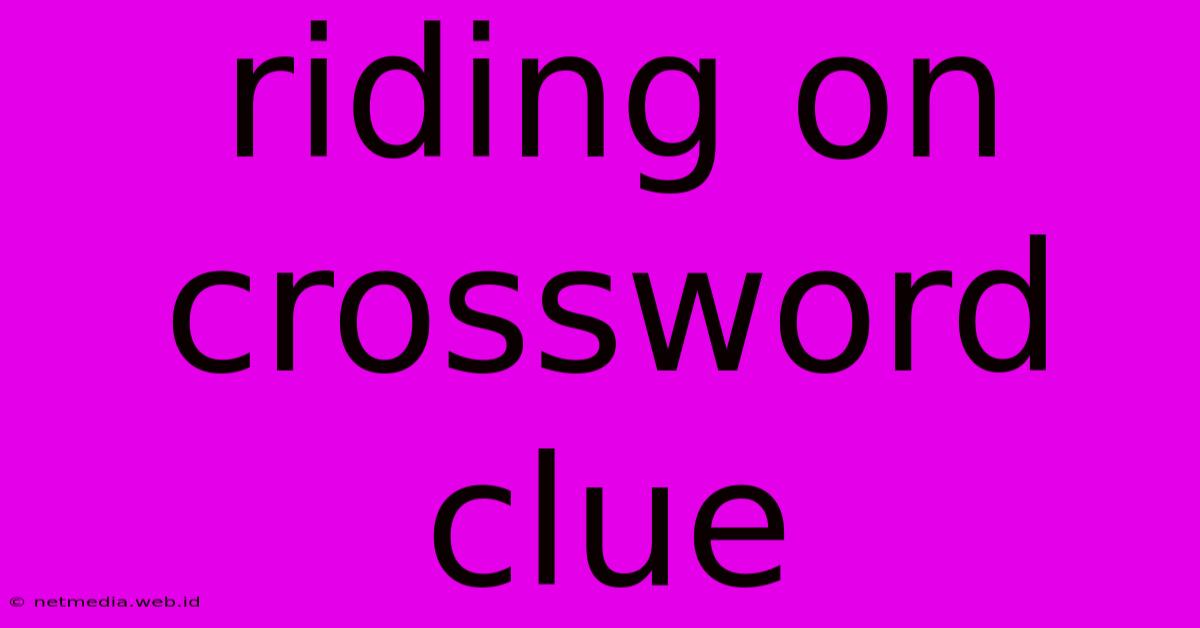 Riding On Crossword Clue