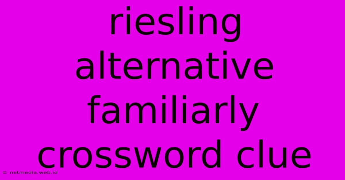 Riesling Alternative Familiarly Crossword Clue