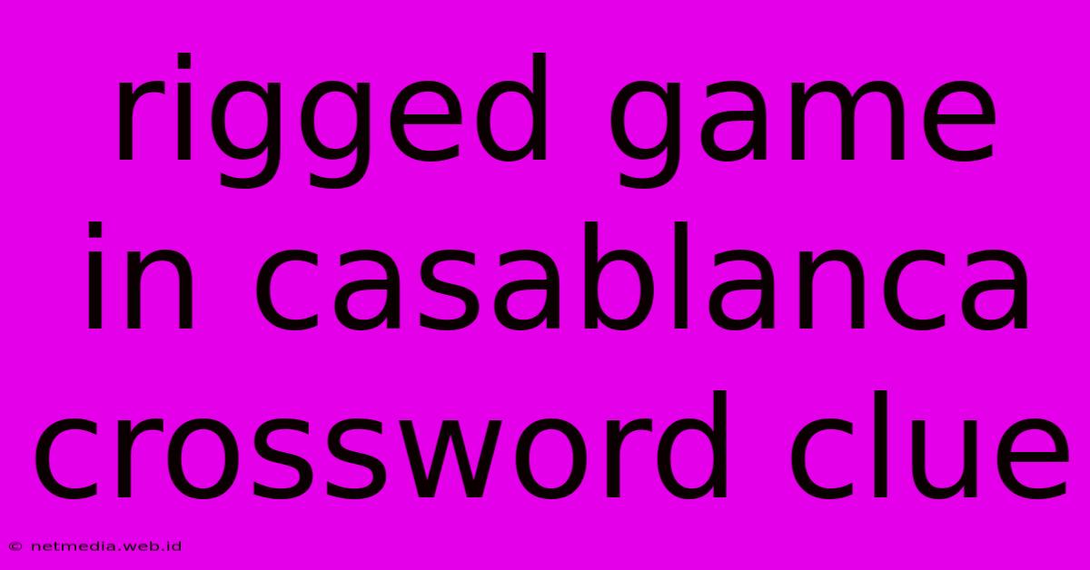 Rigged Game In Casablanca Crossword Clue