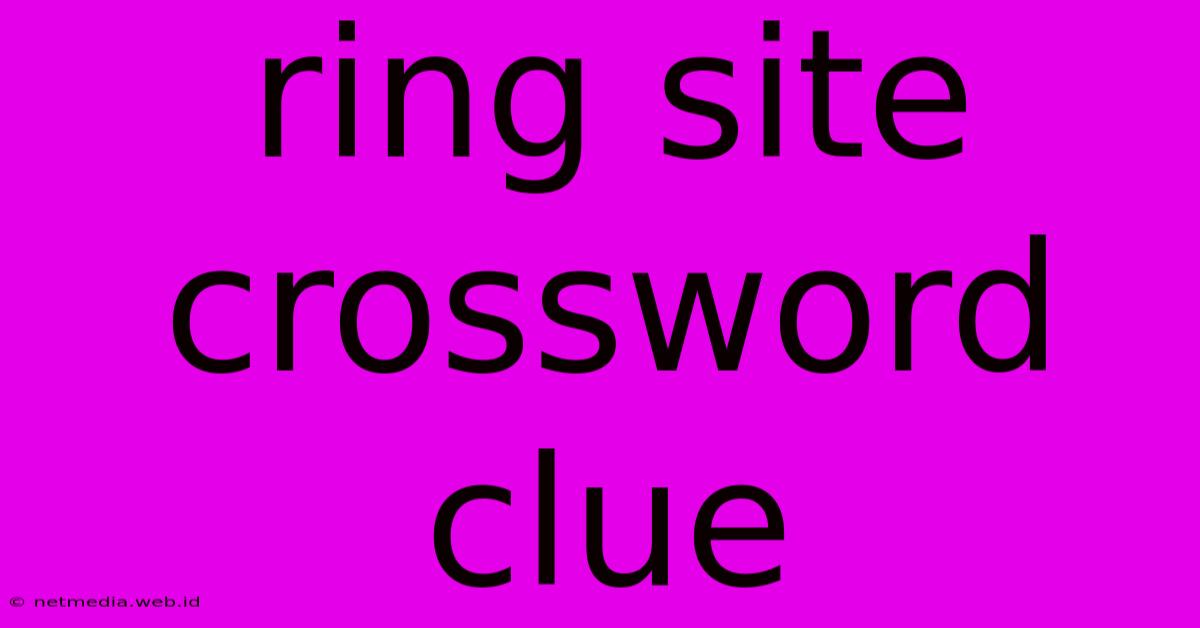 Ring Site Crossword Clue