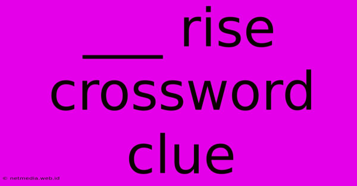 ___ Rise Crossword Clue