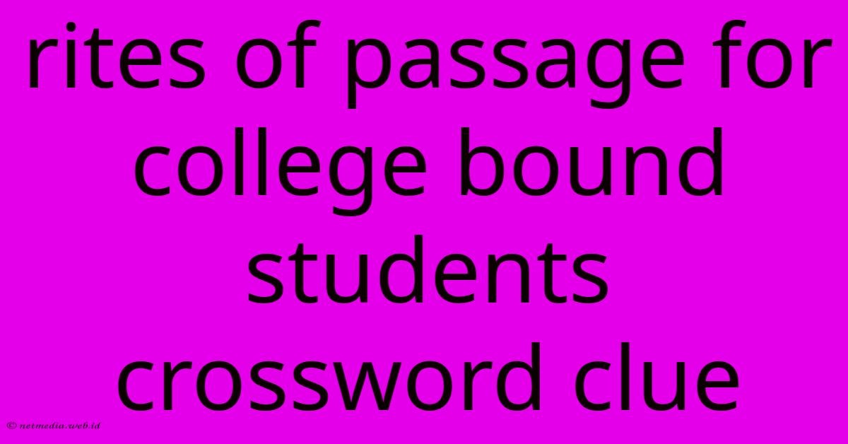 Rites Of Passage For College Bound Students Crossword Clue Rites Of Passage For College Bound Students Crossword Clue