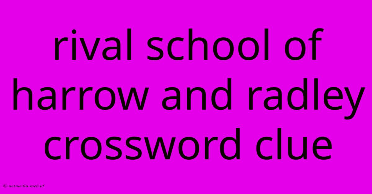 Rival School Of Harrow And Radley Crossword Clue