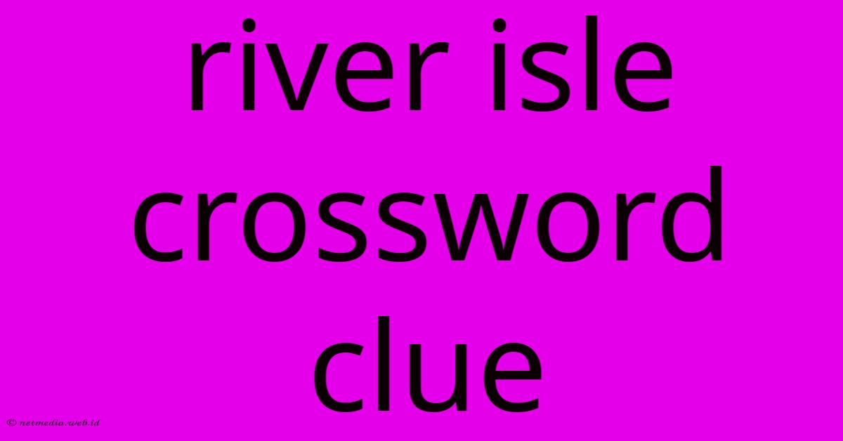 River Isle Crossword Clue