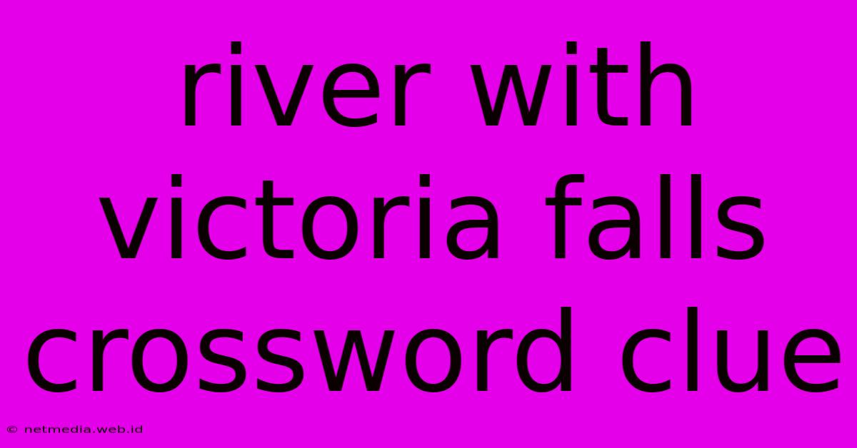 River With Victoria Falls Crossword Clue