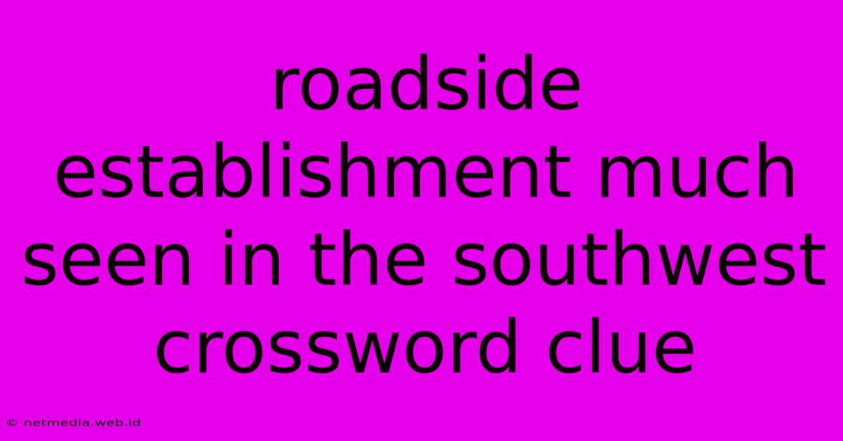 Roadside Establishment Much Seen In The Southwest Crossword Clue