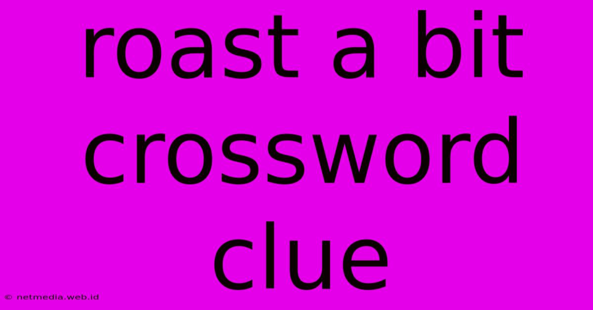 Roast A Bit Crossword Clue