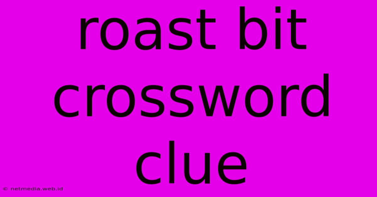 Roast Bit Crossword Clue