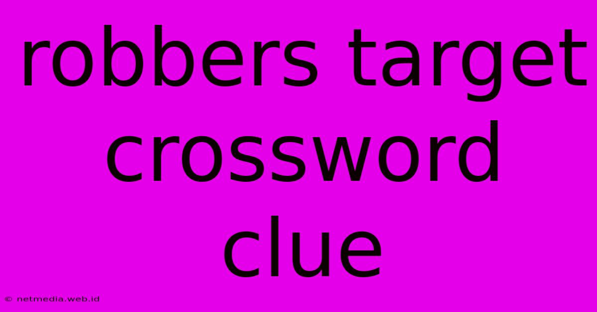 Robbers Target Crossword Clue