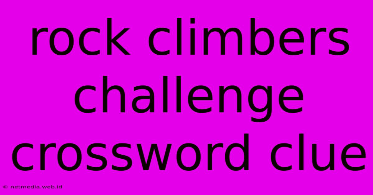 Rock Climbers Challenge Crossword Clue