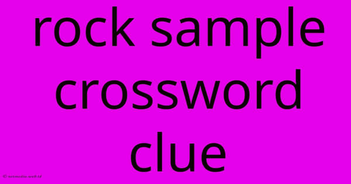 Rock Sample Crossword Clue