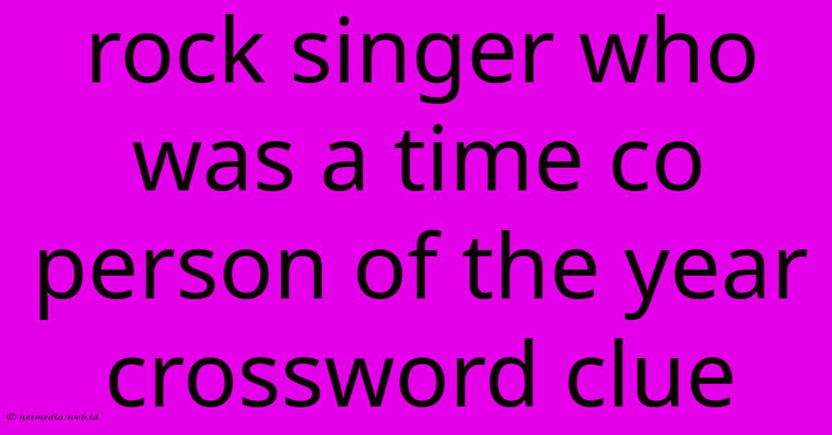 Rock Singer Who Was A Time Co Person Of The Year Crossword Clue Rock Singer Who Was A Time Co Person Of The Year Crossword Clue