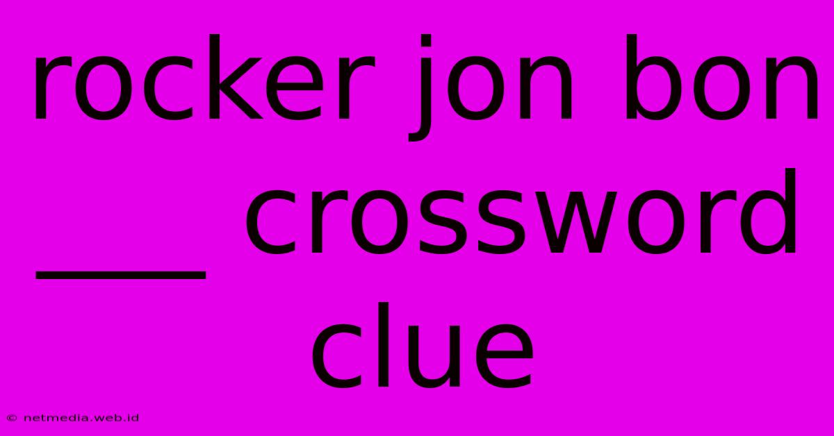 Rocker Jon Bon ___ Crossword Clue